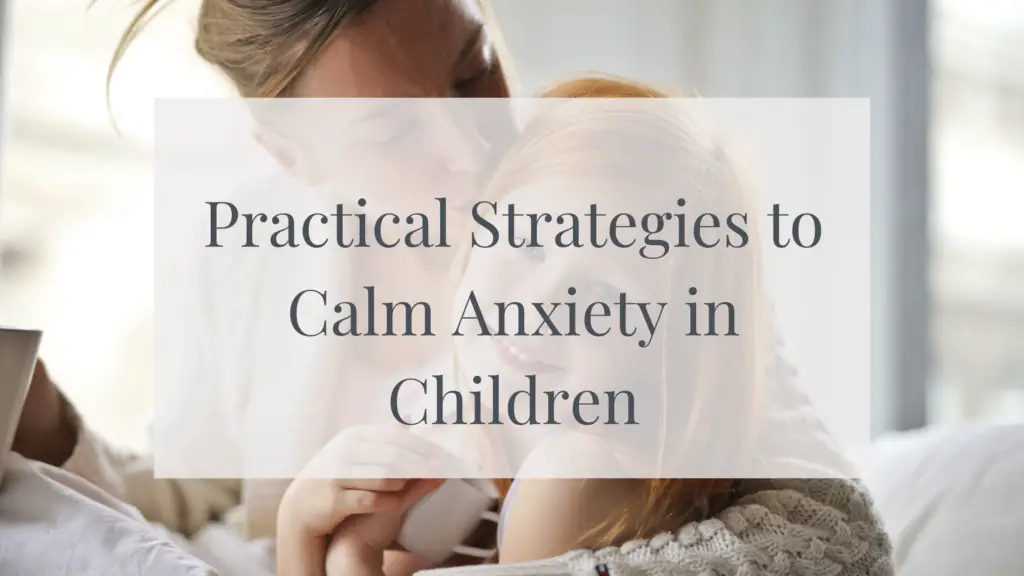 How to Calm Anxiety in Children