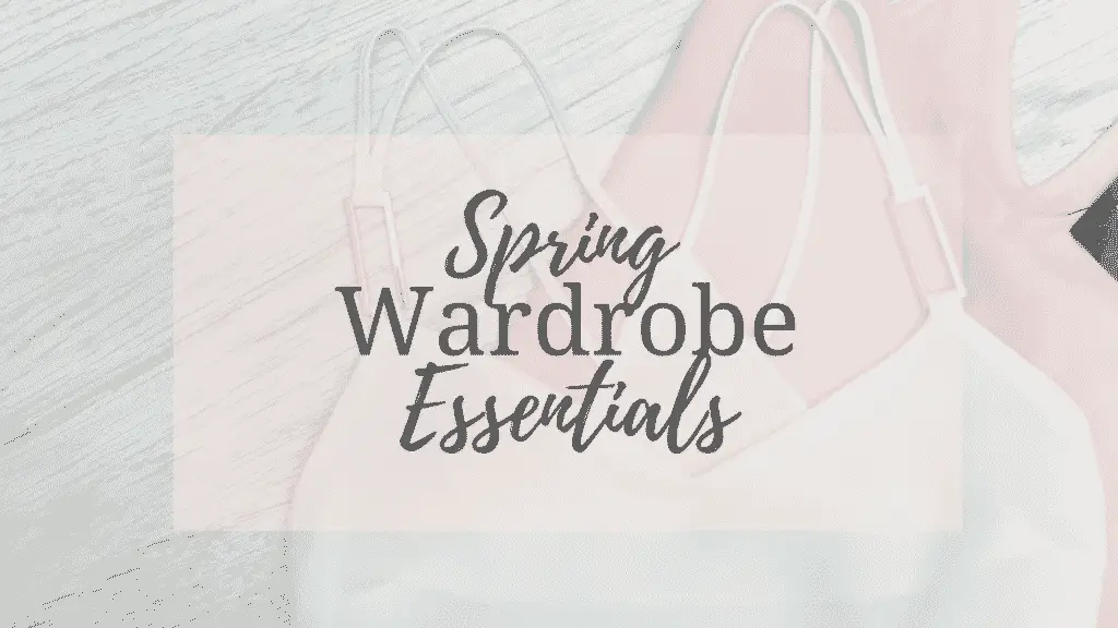 Spring Wardrobe Essentials