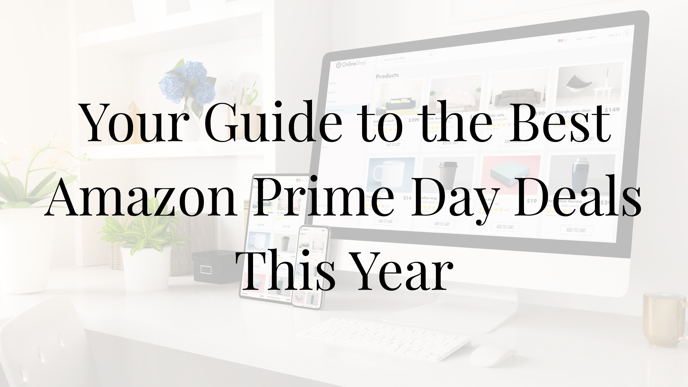Your Guide to the Best Amazon Prime Day Deals This Year