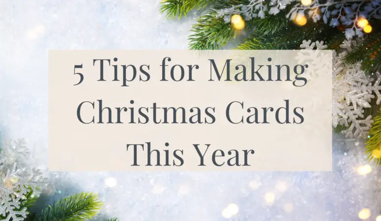 5 Tips for Making Christmas Cards This Year