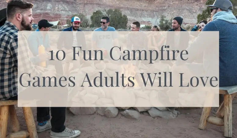10 Fun Campfire Games Adults Will Love